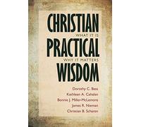 Christian Practical Wisdom: What It Is, Why It Matters