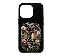 Christian Praise Him In The Hallway Until God Opens The Next Case for iPhone 13 Pro