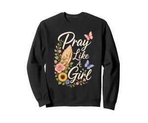 Christian Pray Like A Girl Prayer Warrior Gift Sweatshirt