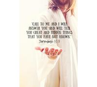 Christian Prayer and Revelation Journal with Scripture for Each Day: Jeremiah 33:3 “Call to me and I will answer you, and will tell you great and hidden things that you have not known”