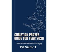 Christian Prayer Guide For Year 2026: 100 Breakthrough Declarations For The New Year