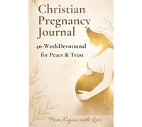 Christian Pregnancy Journal: 40-W evotional for Peace & Trust: Weekly Prayers & Calm Reflections for Moms-to-Be