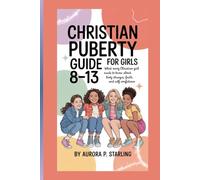 CHRISTIAN PUBERTY GUIDE FOR GIRLS 8-13: What Every Christian Girl Needs To Know About Body Changes, Faith And Self Confidence