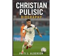 Christian Pulisic Biography: His Journey From Hershey to Being an Hero (Behind the Legacy of True American Stories)