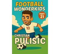 Christian Pulisic - Children’s/Kids Soccer/Football Book/Story and Biography for Kids Ages 5-15: an inspirational children’s sports book with real ... and grandparents (FOOTBALL WONDERKIDS)