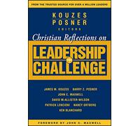 Christian Reflections on The Leadership Challenge: 107 (J-B Leadership Challenge: Kouzes/Posner)