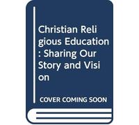 Christian Religious Education: Sharing Our Story and Vision