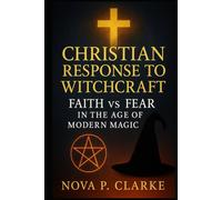 Christian Response to Witchcraft: Faith vs Fear in the Age of Modern Magic