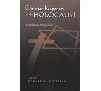 Christian Responses to the Holocaust: Moral and Ethical Issues (Religion, Theology and the Holocaust)