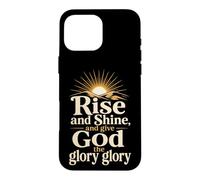 Christian Rise and Shine and Give God the Glory Gift Case for iPhone 16 Pro Max