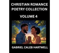 Christian Romance Poetry Collection (Part 4)- Love's Divine Hymn, the Beloved's Song, Verses of Faith and Passion, Anthology of Eternal Embrace and Sacred Whispers, Poems of Love and Devotion