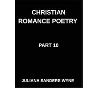 Christian Romance Poetry (Part 10)- Dawn of Devotion, Love's Resurrection in the Radiant Light of Scripture's Redemptive Grace: Poems of Covenant and ... Weaving Love Through Scripture's Light