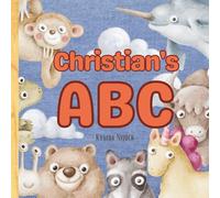 Christian’s ABC: Personalized Animal Alphabet With Positive Traits & Their Name on Every Page: A keepsake alphabet adventure for toddlers & preschoolers (to age 6)