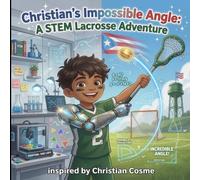 Christian’s Impossible Angle: A STEM Lacrosse Adventure Inspired by Christian Cosme