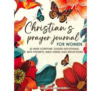 Christian’s Prayer Journal for Women: 52 Week Scripture, Guided Devotional with Prompts, Bible Verses and Reflections on God’s Word.