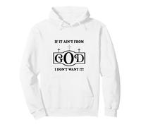 Christian sayings quote if it ain't from God I don't want it Pullover Hoodie