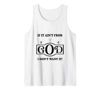 Christian Sayings Quote if it Ain't from God I Don't Want it Tank Top