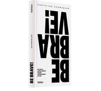 Christian Schwe BE BRAVE: Wie Mut und Sorglosigkeit unsere Unternehm (Hardback)