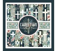 Christian Scrapbook Paper: Floral Cross Faith Themed Craft Paper Pad For Scrapbooking, Mixed Media, Decoupage, Junk Journals & Paper Crafts; 8.5 x 8.5"