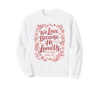 Christian Scripture We Love Because He Loved Us Sweatshirt