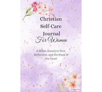 Christian Self-Care Journal: A Bible-Based Tool for Rest, Reflection, and Renewal of the Heart