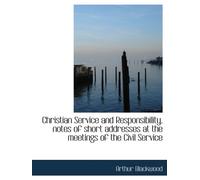 Christian Service and Responsibility, notes of short addresses at the meetings of the Civil Service