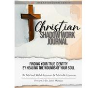 Christian Shadow Work Journal: Finding Your True Identity By Healing The Wounds Of Your Soul (TalkDr.TV Breakthrough Series)