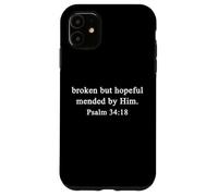 Christian Shirts Broken But Hopeful Mended By Him Psalm Love Case for iPhone 11