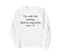 Christian Shirts For With God Nothing Shall Be Impossible Sweatshirt