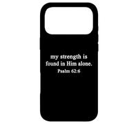 Christian Shirts My Strength is Found in Him Alone Psalm 62 Case for iPhone 17 Pro Max