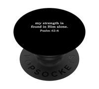 Christian Shirts My Strength is Found in Him Alone Psalm 62 PopSockets Adhesive PopGrip