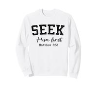 Christian Shirts Women Men SEEK Him First Christian Worship Sweatshirt