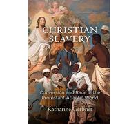 Christian Slavery: Conversion and Race in the Protestant Atlantic World (Early American Studies)