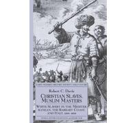 Christian Slaves, Muslim Masters – White Slavery in the Mediterranean, 1500-1800