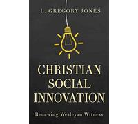 Christian Social Innovation: Renewing Wesleyan Witness