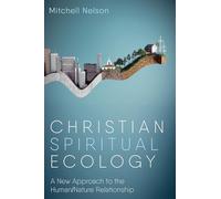 Christian Spiritual Ecology: A New Approach to the Human/Nature Relationship