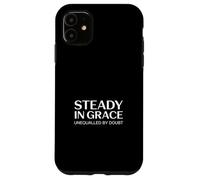 Christian Steady In Grace Unequalled By Doubt Case for iPhone 11