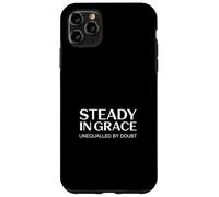 Christian Steady In Grace Unequalled By Doubt Case for iPhone 11 Pro Max