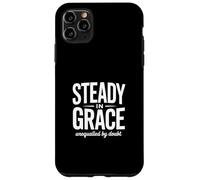 Christian Steady In Grace Unequalled By Doubt Faith Case for iPhone 11 Pro Max