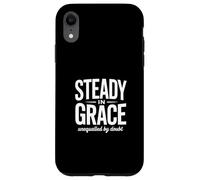 Christian Steady In Grace Unequalled By Doubt Faith Case for iPhone XR
