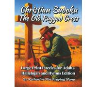 Christian Sudoku: The Old Rugged Cross: Large Print Puzzles for Adults-Hallelujah and Hymns Edition (Puzzles and Praise Series)