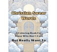 Christian Swear Words: A Coloring Book for Those Who Don't Cuss, But Really Want to