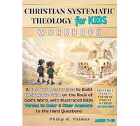 Christian Systematic Theology for Kids Workbook: A 52-Week Masterclass to Build Unshakable Faith on the Rock of God's Word, with Illustrated Bible Verses to Color & Clear Answers to the Hard Questions