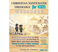 Christian Systematic Theology for Kids Workbook: A 52-Week Masterclass to Build Unshakable Faith on the Rock of God's Word, with Illustrated Bible Verses to Color & Clear Answers to the Hard Questions