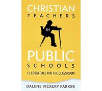 Christian Teachers in Public Schools: 13 Essentials for the Classroom