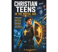 Christian Teens in the Digital Age: A Biblical Guide to Social Media, AI, Online Pressure, Digital Identity, Cyberbullying, Relationships, Screen ... Following Christ (In the Digital Age Series)