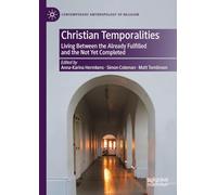 Christian Temporalities: Living Between the Already Fulfilled and the Not Yet Completed (Contemporary Anthropology of Religion)