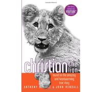 Christian the Lion: Based on the Amazing and Heartwarming True Story