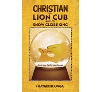 Christian the Lion Cub and the Snow Globe King