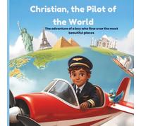 Christian, the Pilot of the World: The adventure of a boy who flew over the most beautiful places